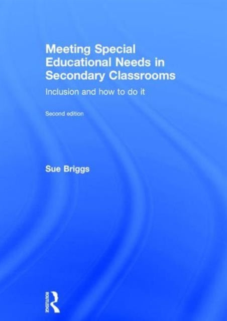 Meeting Special Educational Needs in Secondary Classrooms: Inclusion and how to do it