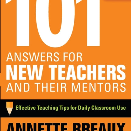 101 Answers for New Teachers and Their Mentors: Effective Teaching Tips for Daily Classroom Use