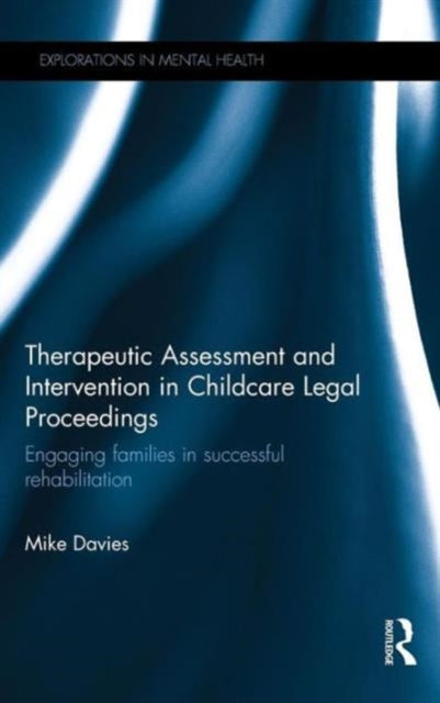 Therapeutic Assessment and Intervention in Childcare Legal Proceedings: Engaging families in successful rehabilitation