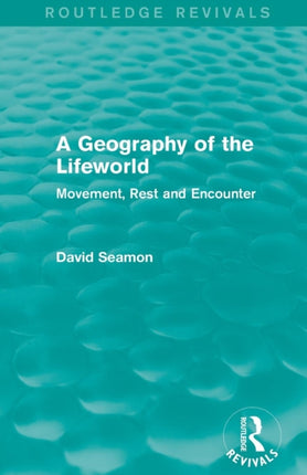 A Geography of the Lifeworld Routledge Revivals
