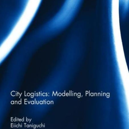 City Logistics Modelling planning and evaluation