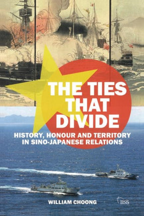 The Ties that Divide: History, Honour and Territory in Sino-Japanese Relations