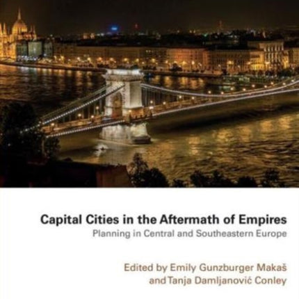 Capital Cities in the Aftermath of Empires: Planning in Central and Southeastern Europe