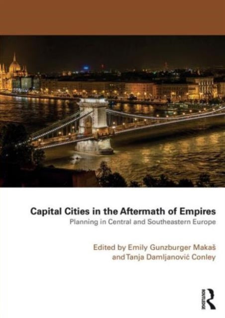 Capital Cities in the Aftermath of Empires: Planning in Central and Southeastern Europe