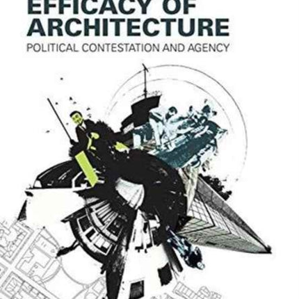 The Efficacy of Architecture: Political Contestation and Agency