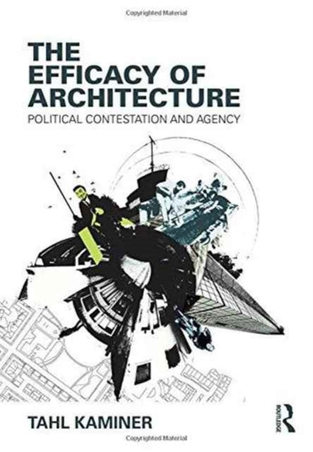 The Efficacy of Architecture: Political Contestation and Agency