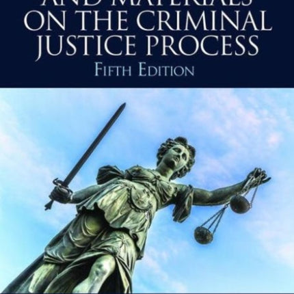 Text and Materials on the Criminal Justice Process