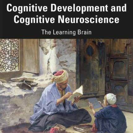 Cognitive Development and Cognitive Neuroscience: The Learning Brain