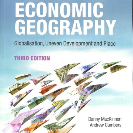 An Introduction to Economic Geography: Globalisation, Uneven Development and Place