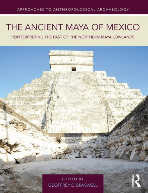 The Ancient Maya of Mexico: Reinterpreting the Past of the Northern Maya Lowlands