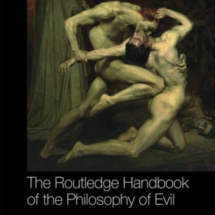 The Routledge Handbook of the Philosophy of Evil