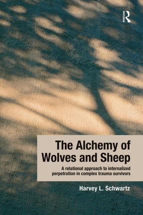 The Alchemy of Wolves and Sheep A Relational Approach to Internalized Perpetration in Complex Trauma Survivors