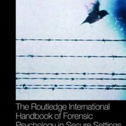 The Routledge International Handbook of Forensic Psychology in Secure Settings