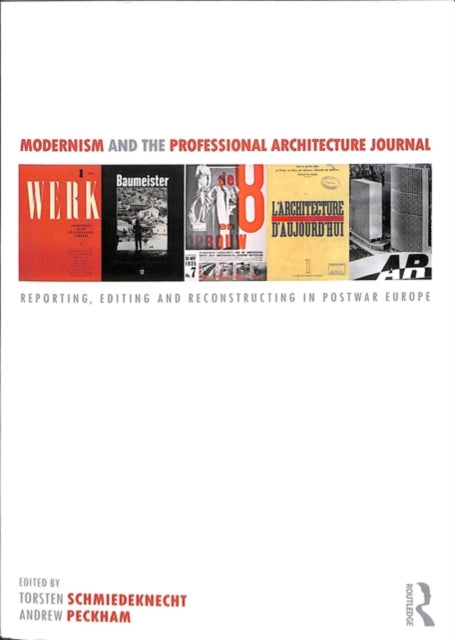 Modernism and the Professional Architecture Journal: Reporting, Editing and Reconstructing in Post-War Europe