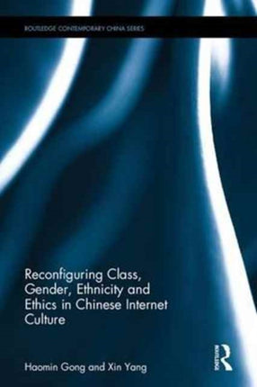 Reconfiguring Class, Gender, Ethnicity and Ethics in Chinese Internet Culture