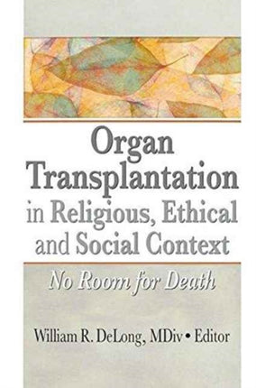 Organ Transplantation in Religious, Ethical, and Social Context: No Room for Death