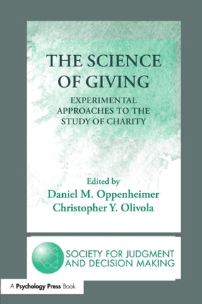 The Science of Giving Experimental Approaches to the Study of Charity The Society for Judgment and Decision Making Series