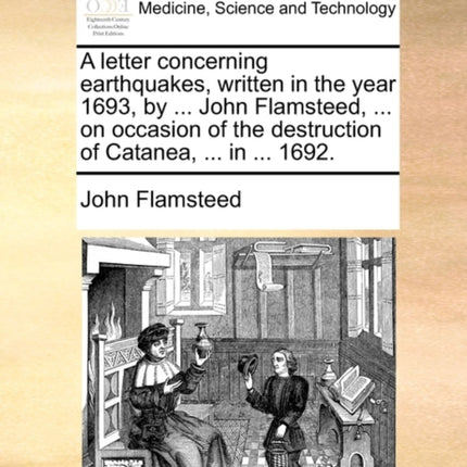 A letter concerning earthquakes written in the year 1693 by  John Flamsteed  on occasion of the destruction of Catanea  in  1692
