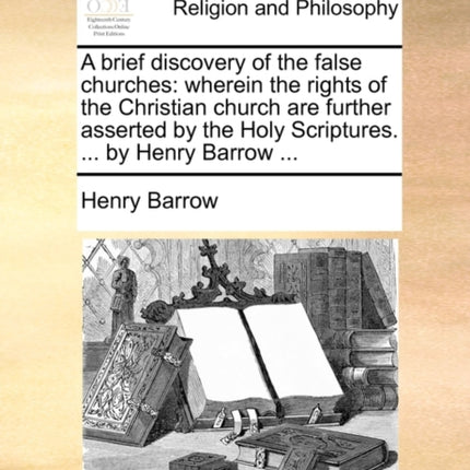 A brief discovery of the false churches wherein