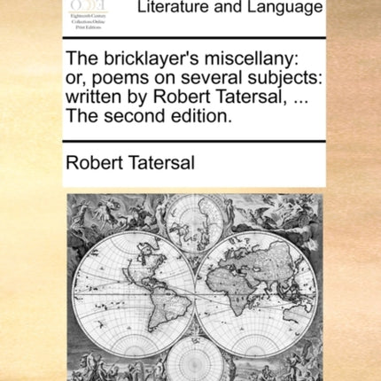 The bricklayers miscellany or poems on several subjects written by Robert Tatersal  The second edition