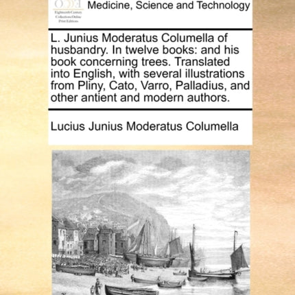 L Junius Moderatus Columella of husbandry In twelve books and his book concerning trees Translated into English with several illustrations from  and other antient and modern authors