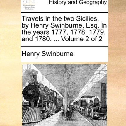 Travels in the two Sicilies by Henry Swinburne Esq In the years 1777 1778 1779 and 1780  Volume 2 of 2