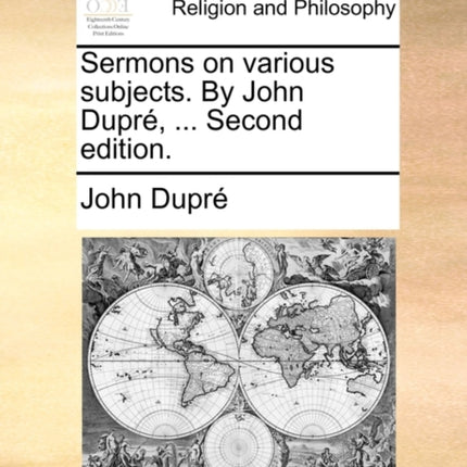 Sermons on various subjects By John Dupr  Second edition
