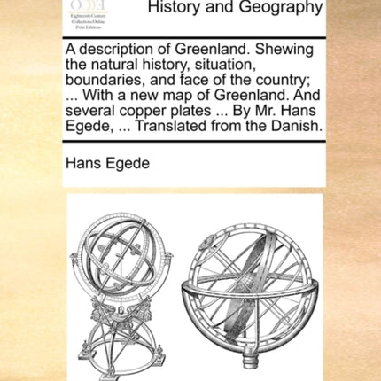 A description of Greenland Shewing the natural history situation boundaries and face of the country  With a new map of Greenland And several  Hans Egede  Translated from the Danish