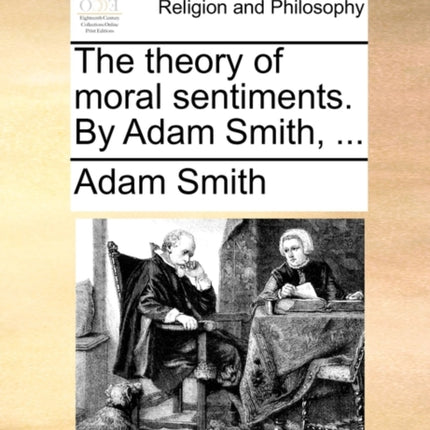 The theory of moral sentiments By Adam Smith