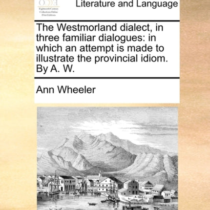 The Westmorland Dialect in Three Familiar Dialogues