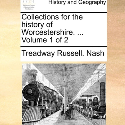 Collections for the history of Worcestershire  Volume 1 of 2