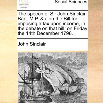 The speech of Sir John Sinclair Bart MP c on the