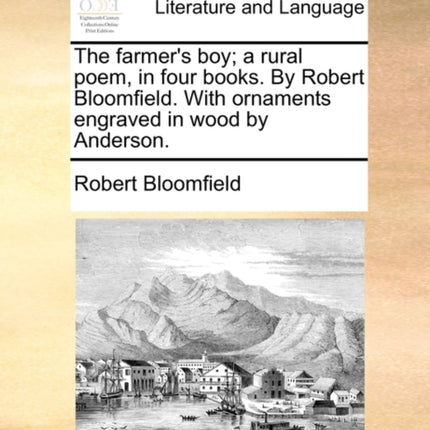 The farmers boy a rural poem in four books By Robert Bloomfield With ornaments engraved in wood by Anderson