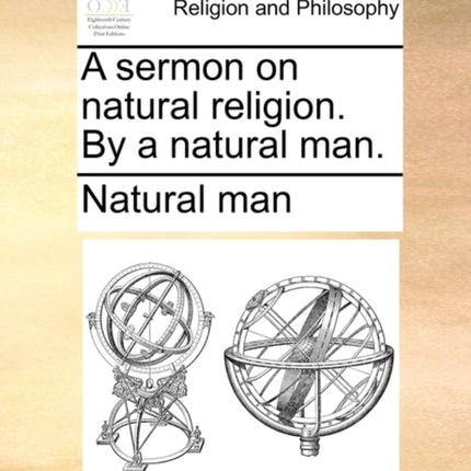A sermon on natural religion By a natural man