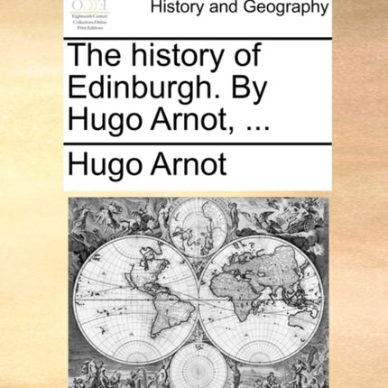 The history of Edinburgh By Hugo Arnot