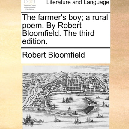 The farmers boy a rural poem By Robert Bloomfield The third edition