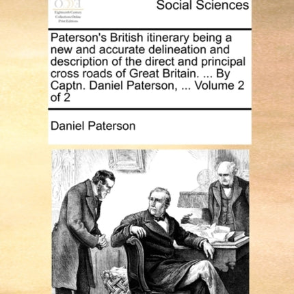 Patersons British itinerary being a new and accurate delineation and description of the direct and principal cross roads of Great Britain  By Captn Daniel Paterson  Volume 2 of 2