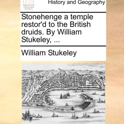 Stonehenge a temple restord to the British druids By William Stukeley