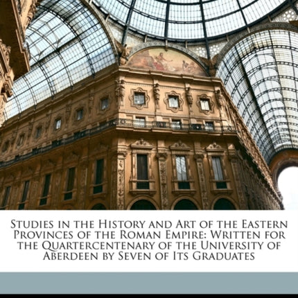 Studies in the History and Art of the Eastern Provinces of the Roman Empire