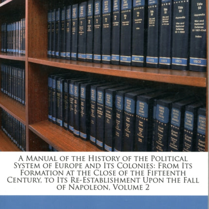 A Manual of the History of the Political System of Europe and Its Colonies