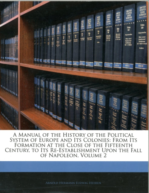 A Manual of the History of the Political System of Europe and Its Colonies