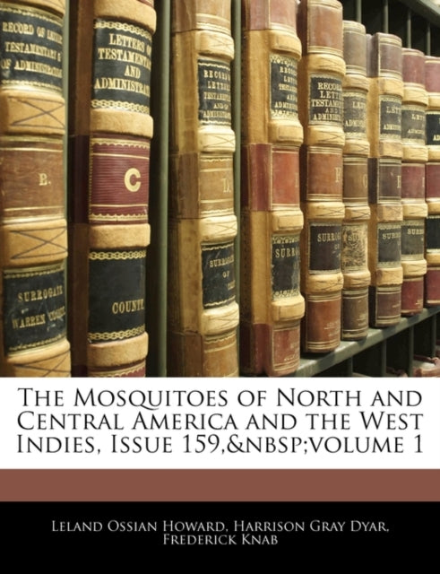 The Mosquitoes of North and Central America and the West Indies Issue 159 Volume 1