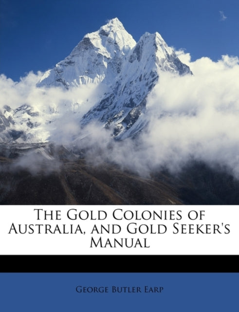 The Gold Colonies of Australia and Gold Seekers Manual