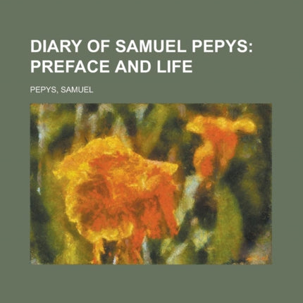 Diary of Samuel Pepys Preface and Life