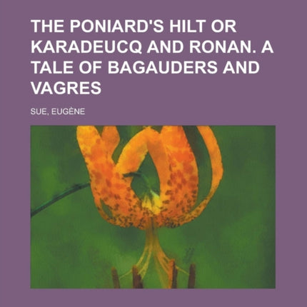 The Poniards Hilt or Karadeucq and Ronan. a Tale of Bagauders and Vagres