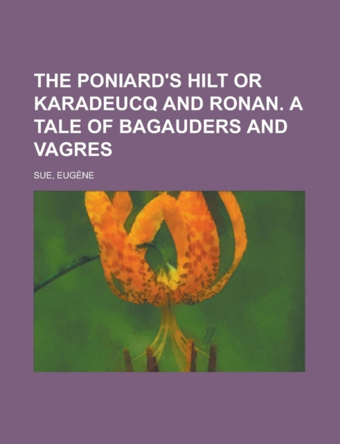 The Poniards Hilt or Karadeucq and Ronan. a Tale of Bagauders and Vagres