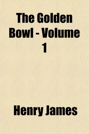 The Golden Bowl Volume 1