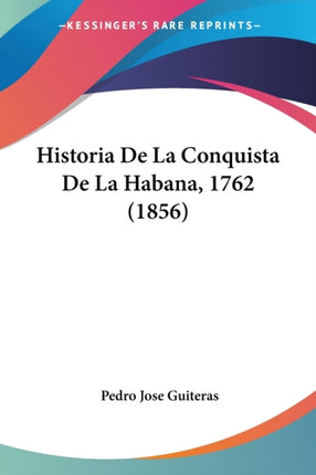 Historia De La Conquista De La Habana 1762 1856