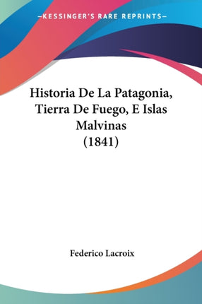 Historia De La Patagonia Tierra De Fuego E Islas