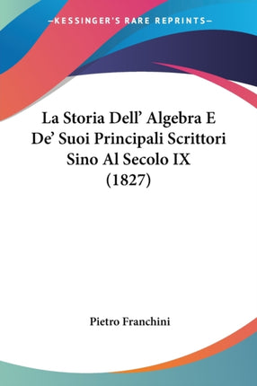 La Storia Dell Algebra E De Suoi Principali Scrittori Sino Al Secolo IX 1827